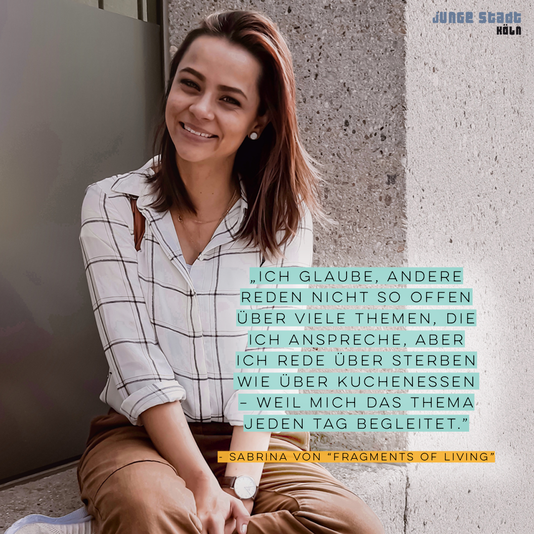 „Ich glaube, andere reden nicht so offen über viele Themen, die ich anspreche, aber ich rede über Sterben wie über Kuchenessen - weil mich das Thema jeden Tag begleitet.“ - Sabrina